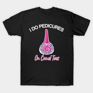 I do pedicures on camel toes T-Shirt